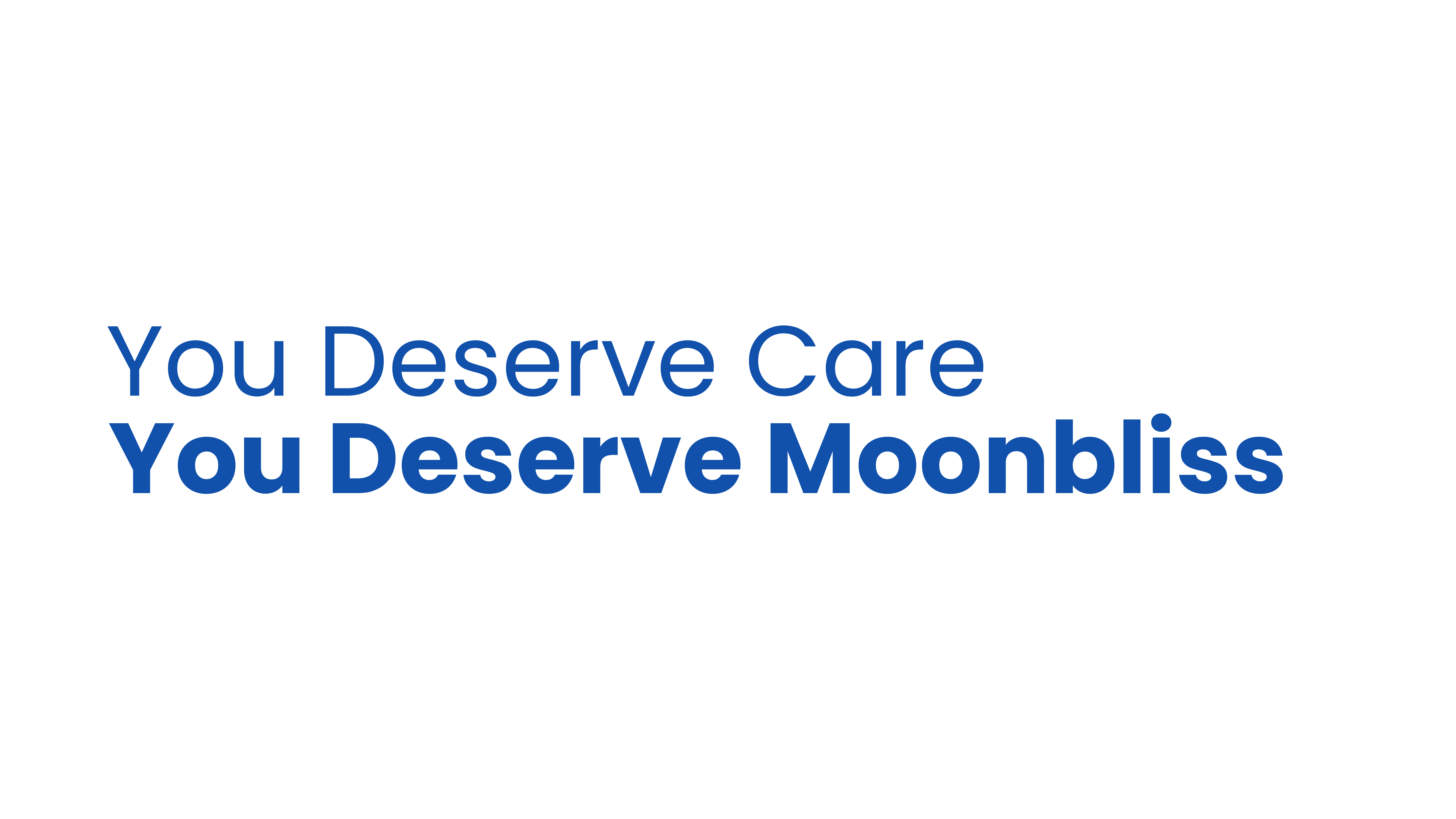 You Deserve Care You Deserve Moonbliss